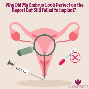 Why Did My Embryo Look Perfect on the Report But Still Failed to Implant