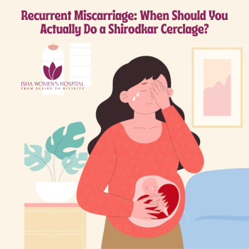 Recurrent Miscarriage: When Should You Actually Do a Shirodkar Cerclage