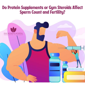 Do Protein Supplements or Gym Steroids Affect Sperm Count and Fertility